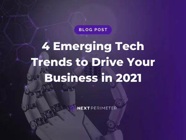 Top 4 emerging tech trends in 2021 for business growth and innovation