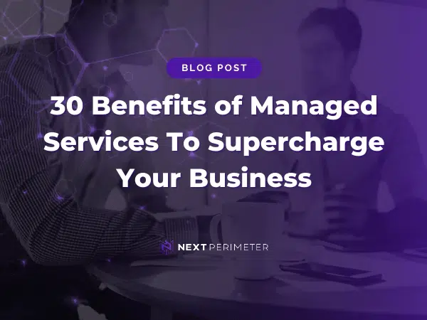 30 key benefits of managed services for boosting business efficiency and growth