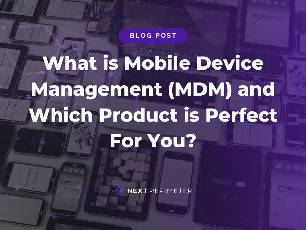 Mobile Device Management (MDM) solutions for secure device control and product comparison